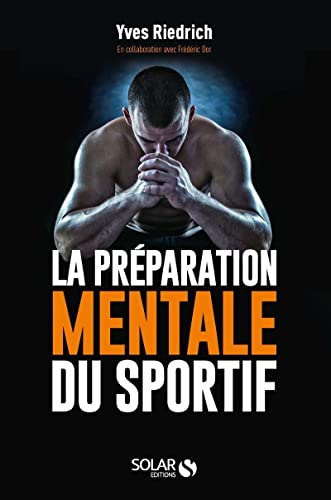 La préparation mentale du sportif : guide pratique de psychologie à l'usage des entraîneurs et des s