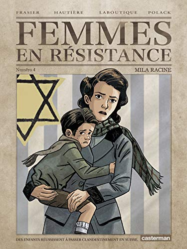Femmes en résistance. Vol. 4. Mila Racine : des enfants réussissent à passer clandestinement en Suis