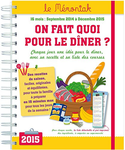 On fait quoi pour le dîner ? : 16 mois, septembre 2014 à décembre 2015 : chaque jour une idée pour l