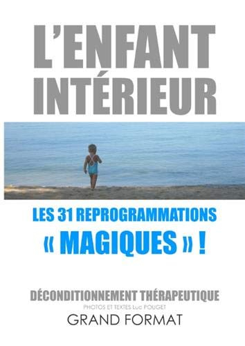 L'enfant intérieur, les 31 reprogrammations magiques ! : Déconditionnement thérapeutique