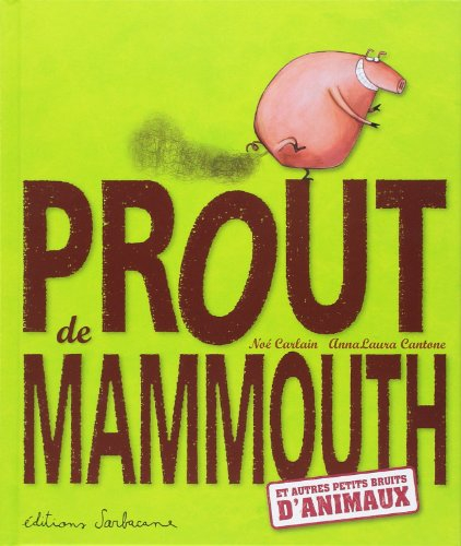 Prout de mammouth : et autres petits bruits d'animaux