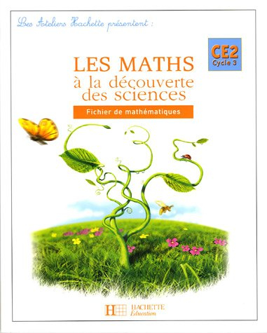 Les maths à la découverte des sciences CE2, cycle 3 : fichier de mathématiques