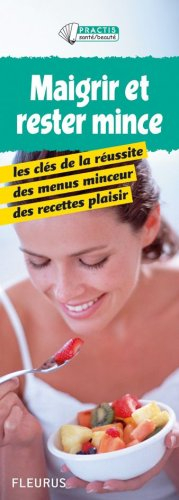 Maigrir et rester mince : les clés de la réussite, des menus minceur, des recettes plaisir