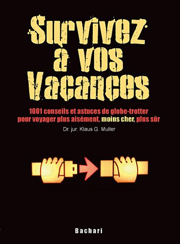 Survivez à vos vacances : 1.001 conseils et astuces de globe-trotter pour voyager plus aisément, moi