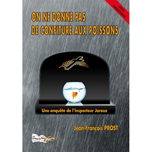 On ne donne pas de confiture aux poissons : une enquête de l'inspecteur Jarouz : polar