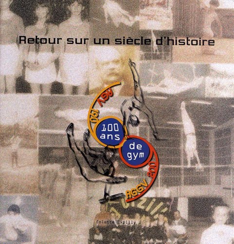 Retour sur un siècle d'histoire : AGV 1909-2009, 100 ans de gym
