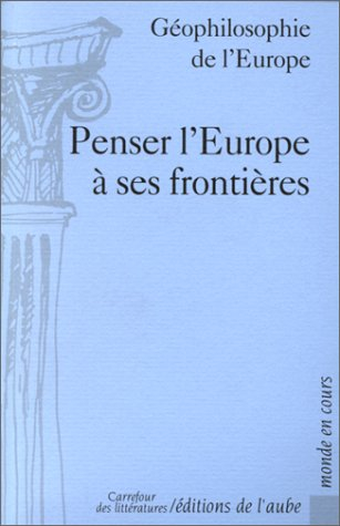 Penser l'Europe à ses frontières : géophilosophie de l'Europe