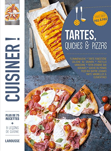 Tartes, quiches & pizzas : plus de 75 recettes, avec des pas à pas : flammenkuche, tarte forestière,