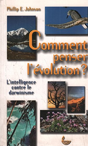 Comment penser l'évolution ? : l'intelligence contre le darwinisme