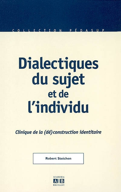Dialectiques du sujet et de l'individu : clinique de la (dé)construction identitaire