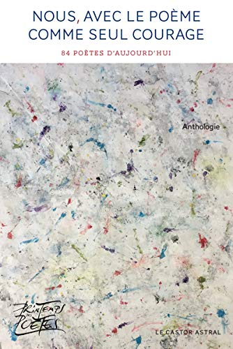 Nous, avec le poème comme seul courage : 84 poètes d'aujourd'hui : anthologie