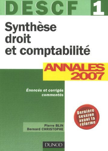 Synthèse droit et comptabilité, DESCF 1 : annales 2007 : énoncés et corrigés commentés