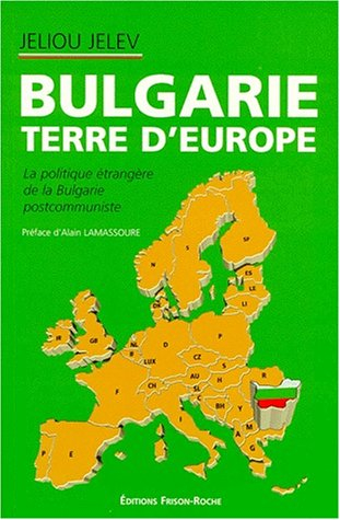 Bulgarie, terre d'Europe : la politique étrangère de la Bulgarie post-communiste