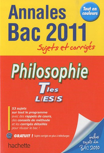 Philosophie, terminales L, ES, S : annales bac 2011, sujets et corrigés