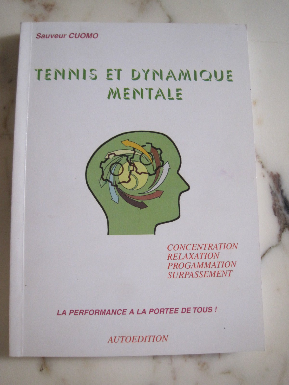 Tennis et dynamique mentale: Concentration, relaxation, programmation, surpassement...