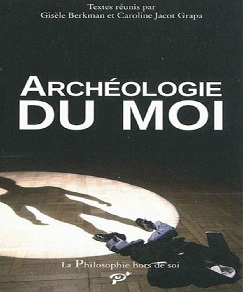 Archéologie du moi : acte du colloque organisé à l'Université de Cergy-Pontoise, Bibliothèque des Ce