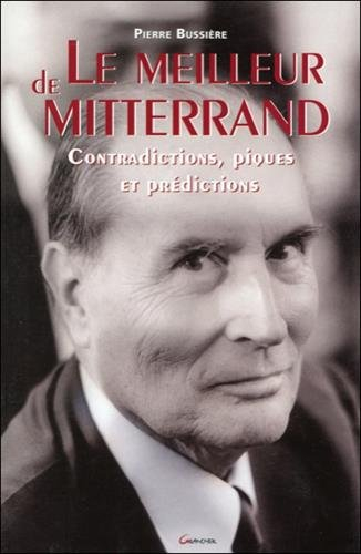 Le meilleur de Mitterrand : contradictions, piques et prédictions