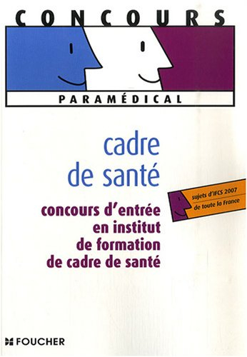 Cadre de santé : concours d'entrée en institut de formation de cadre de santé : sujets d'IFCS 2007 d