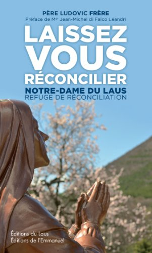 Laissez-vous réconcilier : Notre-Dame du Laus, refuge de réconciliation