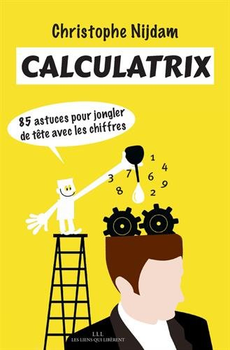calculatrix : 85 astuces pour jongler de tête avec les chiffres