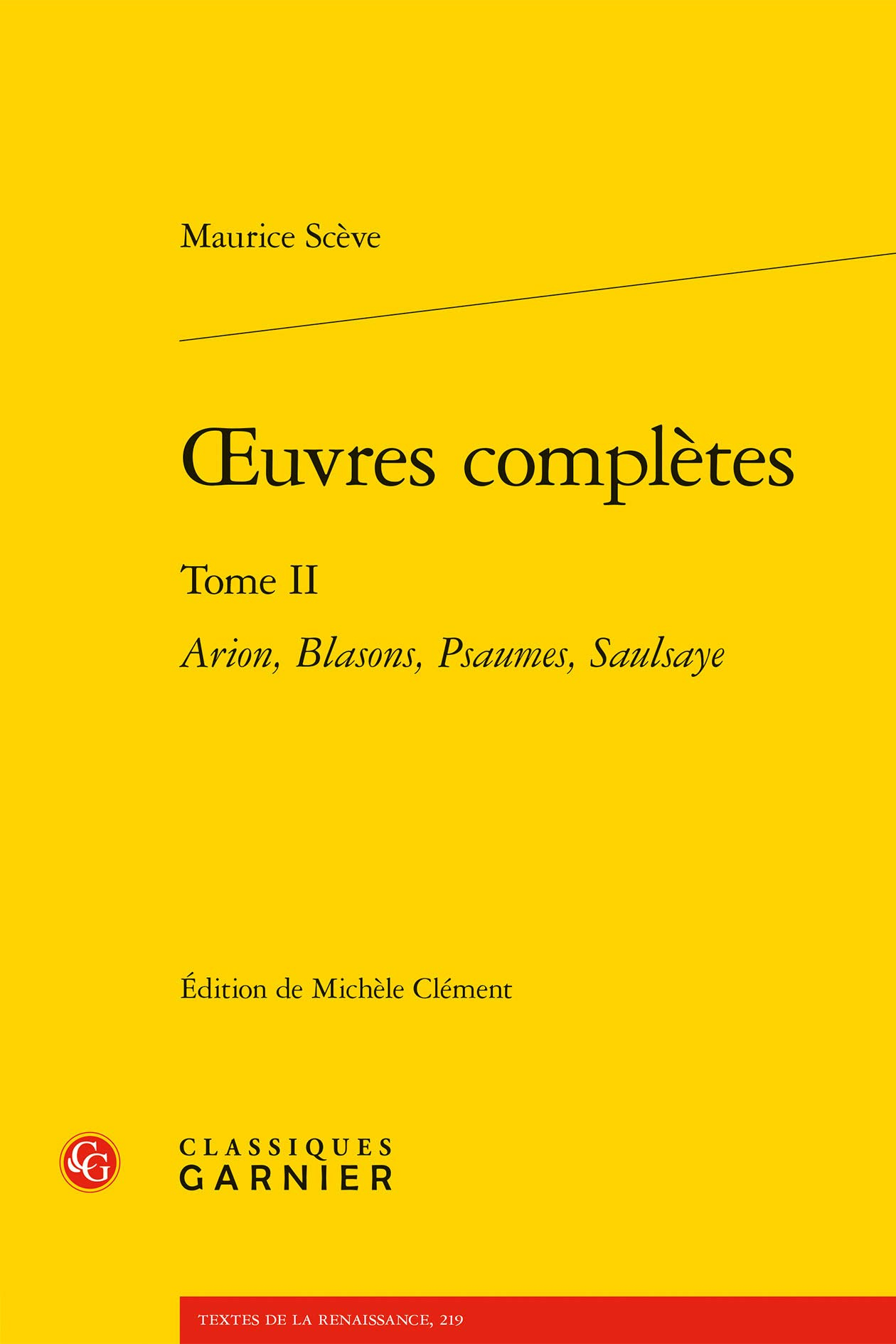 Oeuvres complètes. Vol. 2. Arion, Blasons, Psaumes, Saulsaye