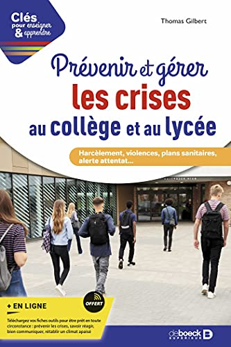 Prévenir et gérer les crises au collège et au lycée : harcèlement, violences, plans sanitaires, aler
