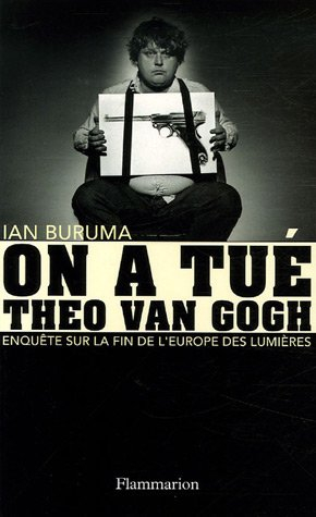 On a tué Theo Van Gogh : enquête sur la fin de l'Europe des Lumières