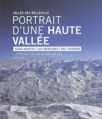 Portrait d'une haute vallée, vallée des Belleville : Saint-Martin, Les Ménuires, Val Thorens. Portra
