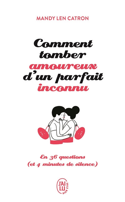 Comment tomber amoureux d'un parfait inconnu : en 36 questions (et 4 minutes de silence)