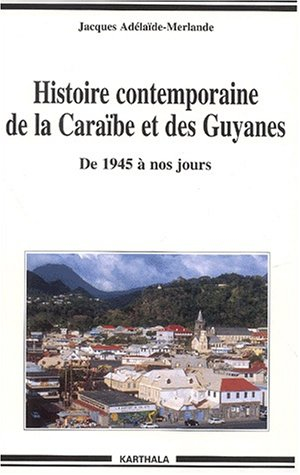 Histoire contemporaine de la Caraïbe et des Guyanes : de 1945 à nos jours