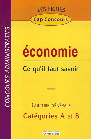 Economie, ce qu'il faut savoir : culture générale, concours administratifs, catégories A et B
