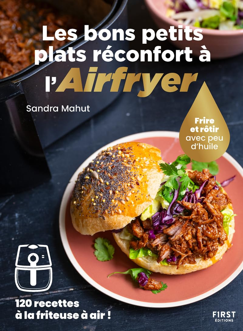Les bons petits plats réconfort à l'Airfryer : frire et rôtir avec peu d'huile : 120 recettes à la f