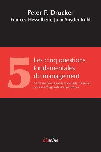 Les cinq questions fondamentales du management : l'essentiel de la sagesse de Peter Drucker pour les