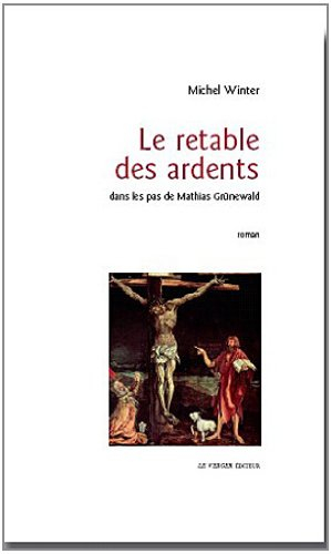 Le retable des Ardents : dans les pas de Mathias Grünewald