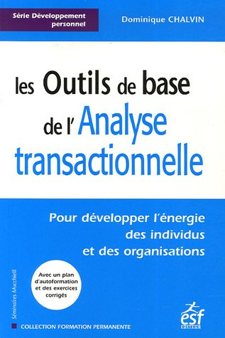 Les outils de base de l'analyse transactionnelle : pour développer l'énergie des individus et des or