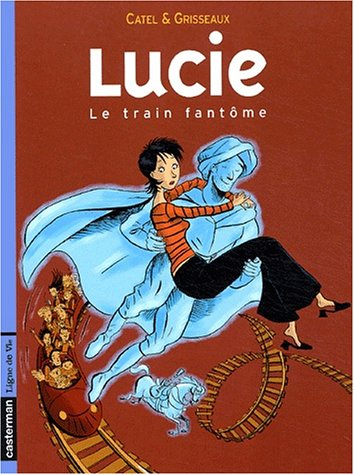 Lucie. Vol. 1. Le train fantôme