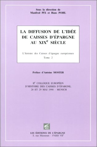L'histoire des caisses d'épargne européennes. Vol. 2. La Diffusion de l'idée de caisses d'épargne au