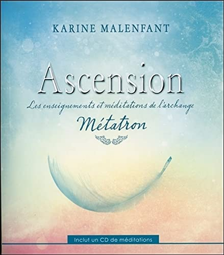 Ascension : enseignements et méditations de l'Archange Métatron