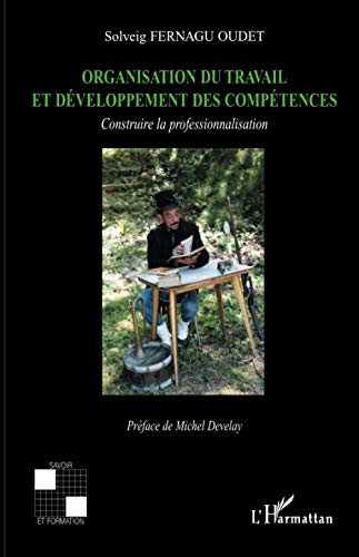 Organisation du travail et développement des compétences : construire la professionnalisation