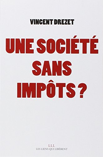 une société sans impôts ? : plaidoyer pour une fiscalité juste