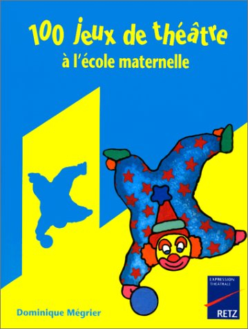 100 jeux de théâtre à l'école maternelle