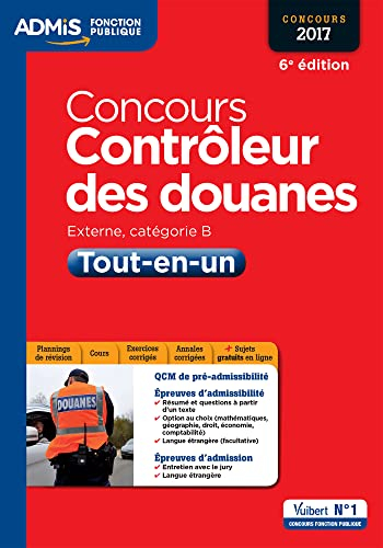 Concours contrôleur des douanes, externe, catégorie B : tout-en-un : concours 2017