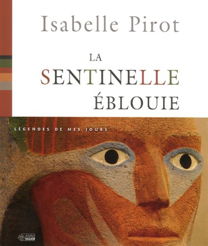 La sentinelle éblouie : légendes de mes jours