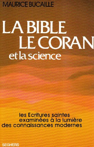 La Bible, le Coran et la science : les Ecritures saintes examinées à la lumière des connaissances mo