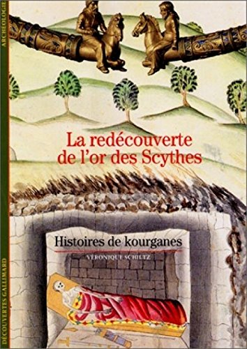 La redécouverte de l'or des Scythes : histoires de kourganes
