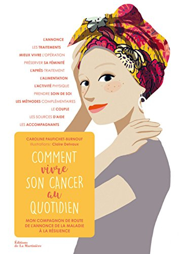 Comment vivre son cancer au quotidien : mon compagnon de route de l'annonce de la maladie à la résil