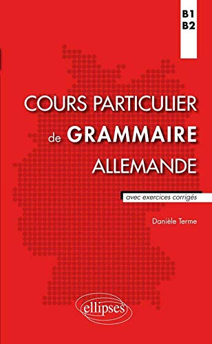 Cours particulier de grammaire allemande : B1-B2 : avec exercices corrigés