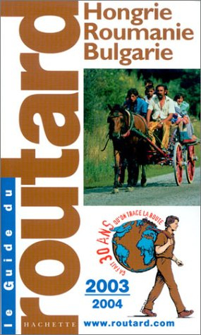Guide du Routard : Hongrie - Roumanie - Bulgarie 2003/2004