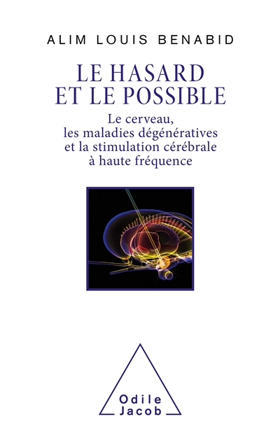 Le hasard et le possible : le cerveau, les maladies dégénératives et la stimulation cérébrale à haut