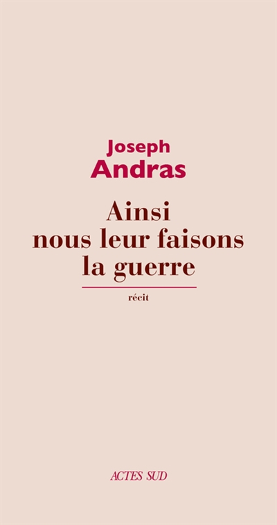 Ainsi nous leur faisons la guerre : récit